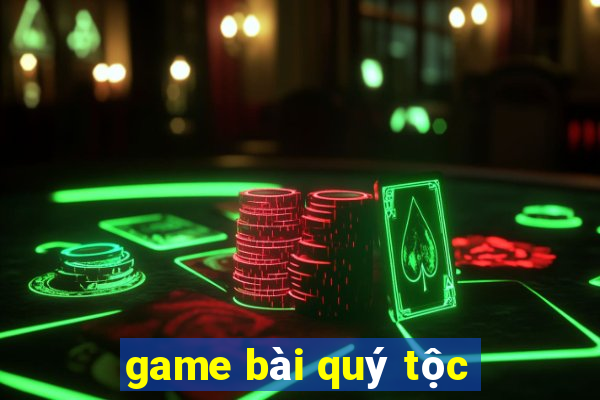 game bài quý tộc