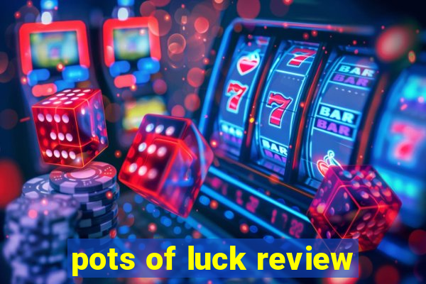 pots of luck review