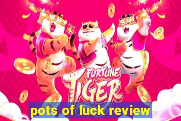 pots of luck review