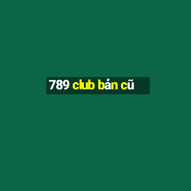 789 club bản cũ