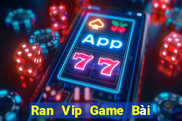 Ran Vip Game Bài Ăn Tiền Uy Tín