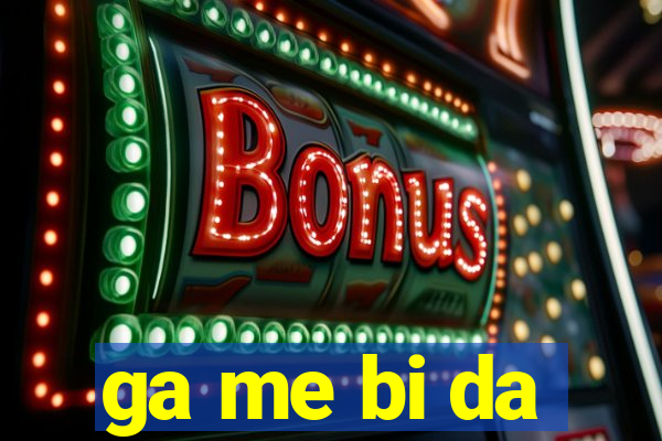 ga me bi da