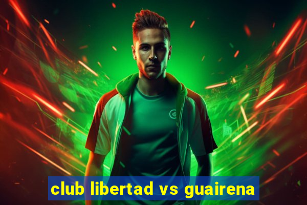 club libertad vs guairena