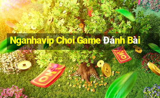 Nganhavip Choi Game Đánh Bài