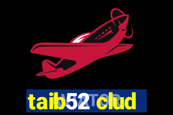 taib52 clud