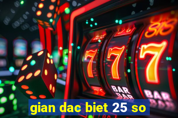 gian dac biet 25 so