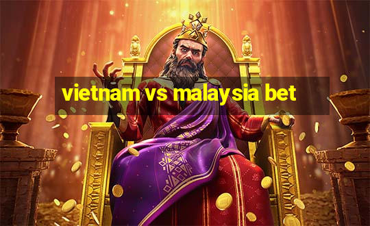 vietnam vs malaysia bet