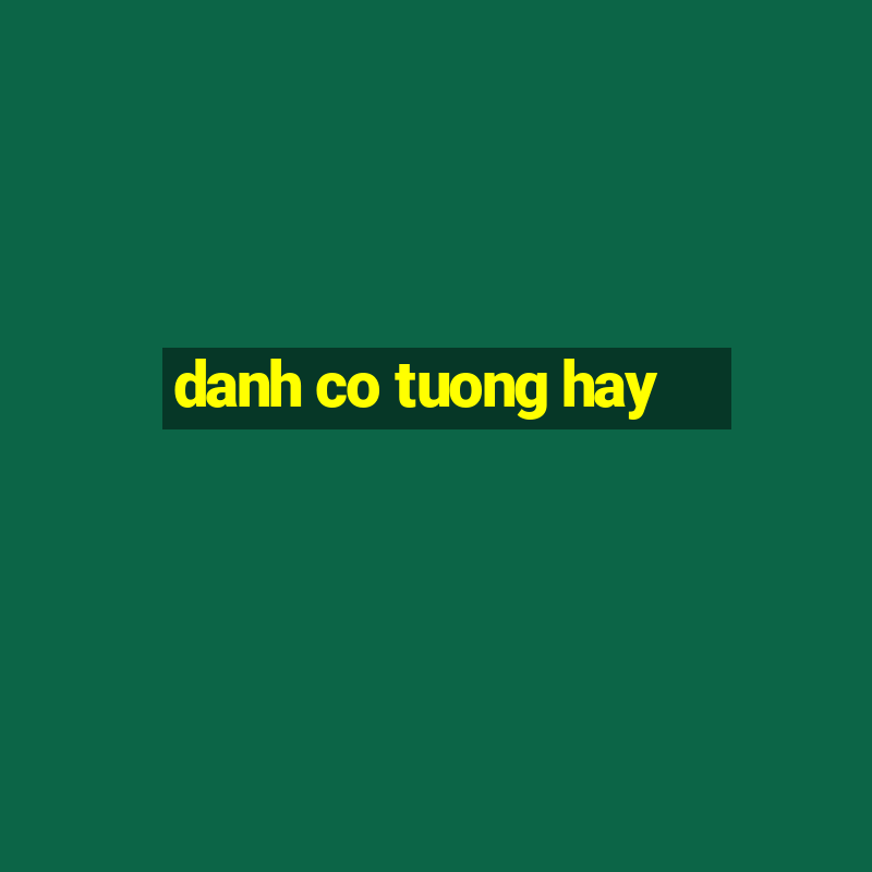 danh co tuong hay