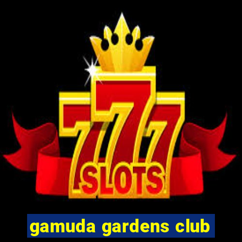 gamuda gardens club