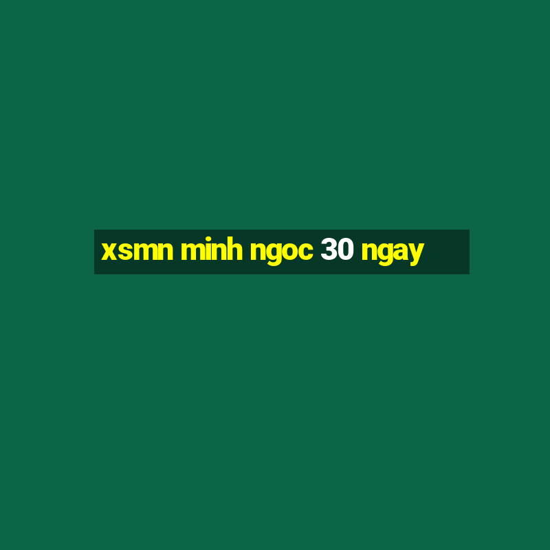 xsmn minh ngoc 30 ngay