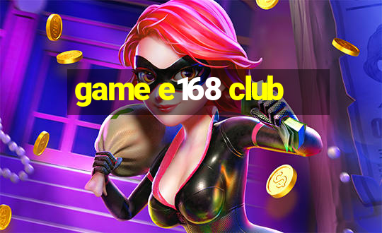 game e168 club