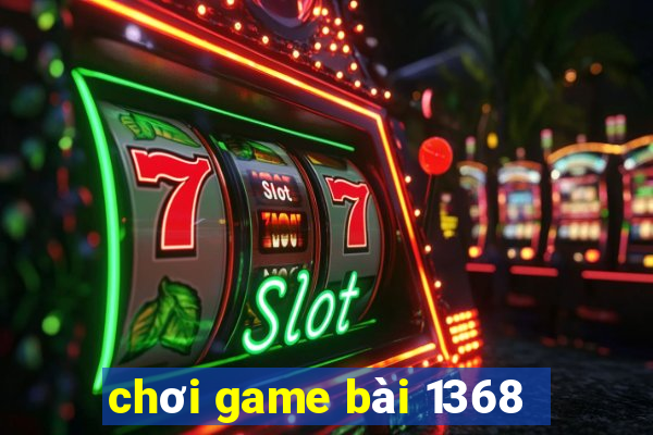 chơi game bài 1368