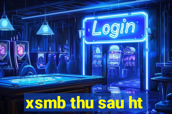 xsmb thu sau ht