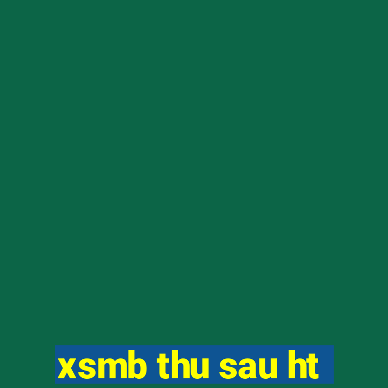 xsmb thu sau ht