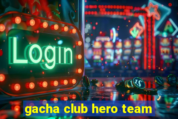 gacha club hero team