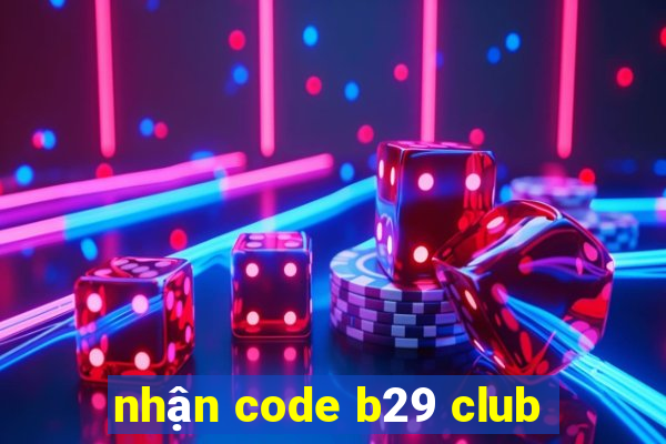 nhận code b29 club