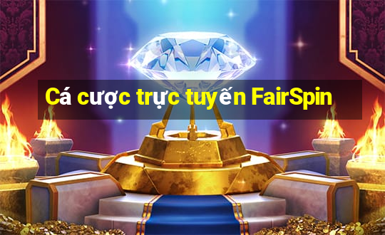 Cá cược trực tuyến FairSpin