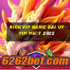 Rickvip Game Bài Uy Tín Nhất 2022