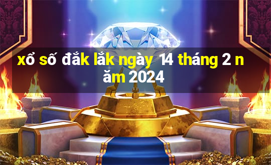 xổ số đắk lắk ngày 14 tháng 2 năm 2024