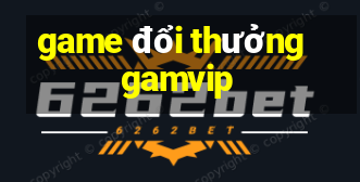 game đổi thưởng gamvip