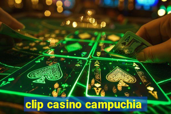 clip casino campuchia