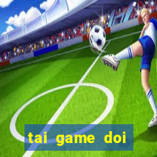 tai game doi thuong 3c