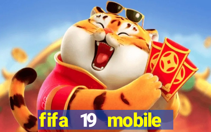 fifa 19 mobile club mod apk