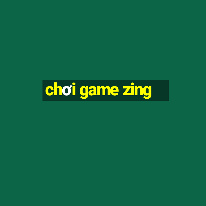 chơi game zing