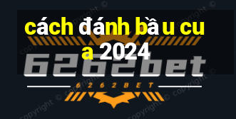 cách đánh bầu cua 2024