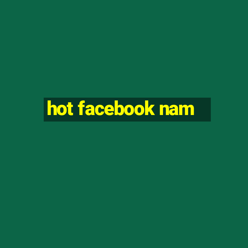 hot facebook nam