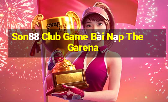 Son88 Club Game Bài Nạp The Garena