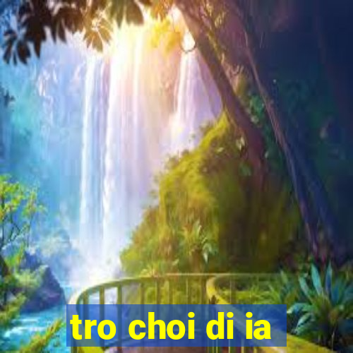 tro choi di ia