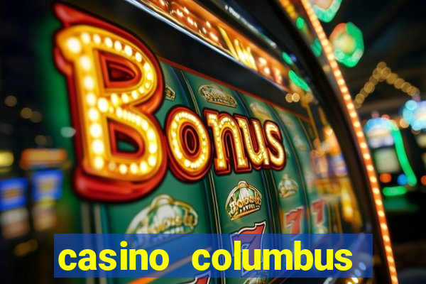 casino columbus обзор казино