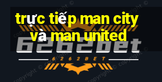 trực tiếp man city và man united