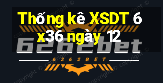 Thống kê XSDT 6x36 ngày 12