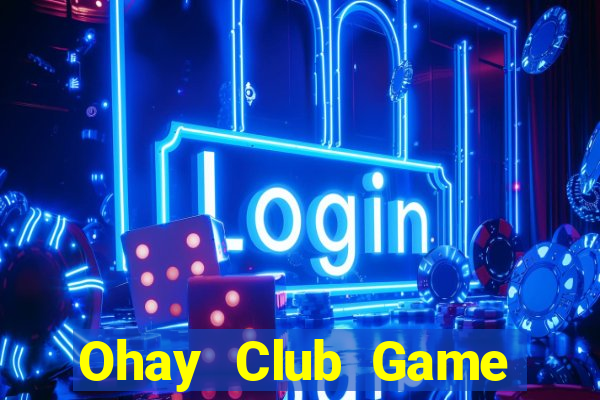 Ohay Club Game Bài Casino