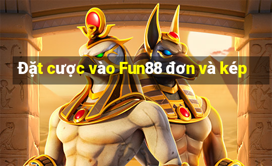 Đặt cược vào Fun88 đơn và kép