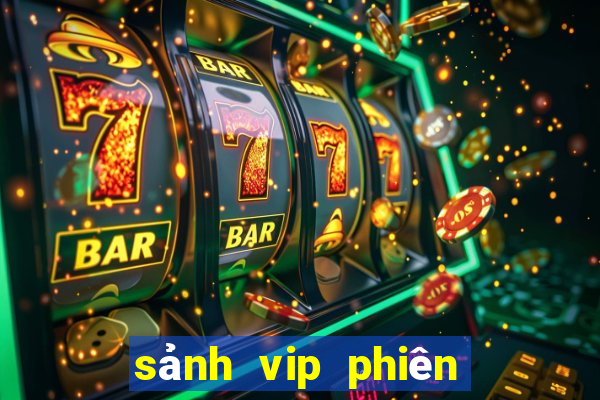 sảnh vip phiên bản mới