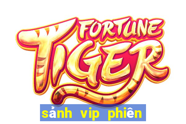 sảnh vip phiên bản mới