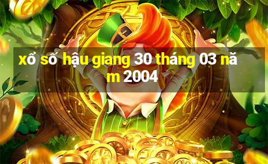 xổ số hậu giang 30 tháng 03 năm 2004