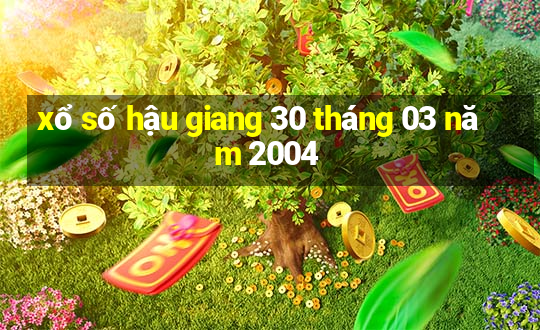 xổ số hậu giang 30 tháng 03 năm 2004