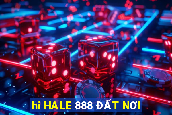 hi HALE 888 ĐẤT NƠI