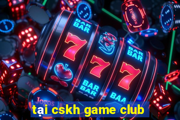 tại cskh game club