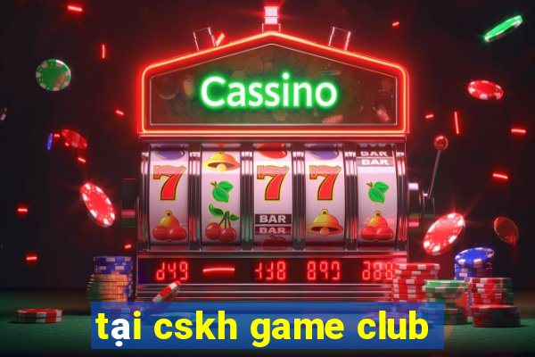 tại cskh game club