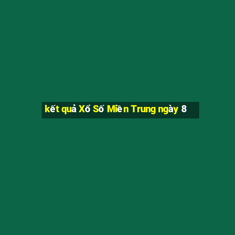 kết quả Xổ Số Miền Trung ngày 8