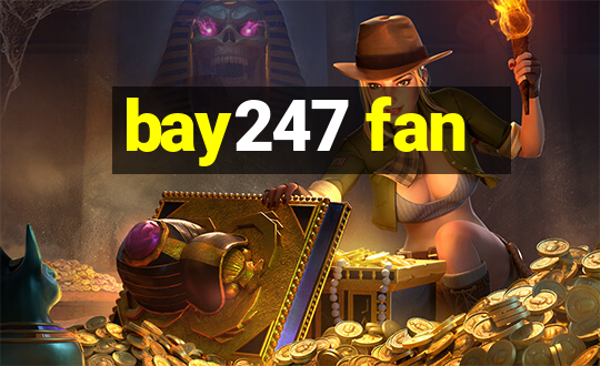 bay247 fan