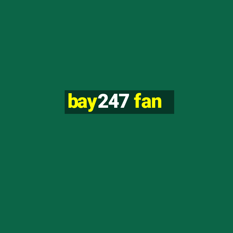 bay247 fan