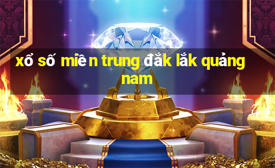 xổ số miền trung đắk lắk quảng nam