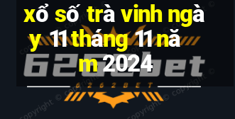 xổ số trà vinh ngày 11 tháng 11 năm 2024