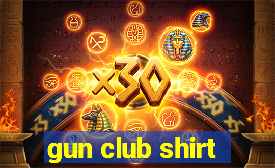 gun club shirt